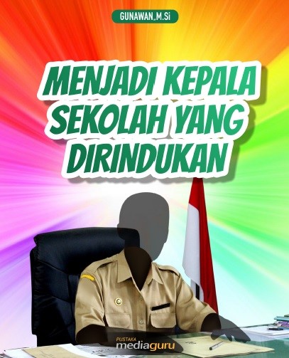 Menjadi Kepala Sekolah yang Dirindukan